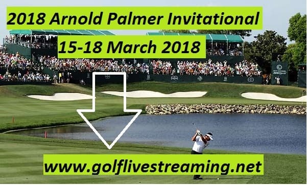 2018 Arnold Palmer Invitational Live Stream